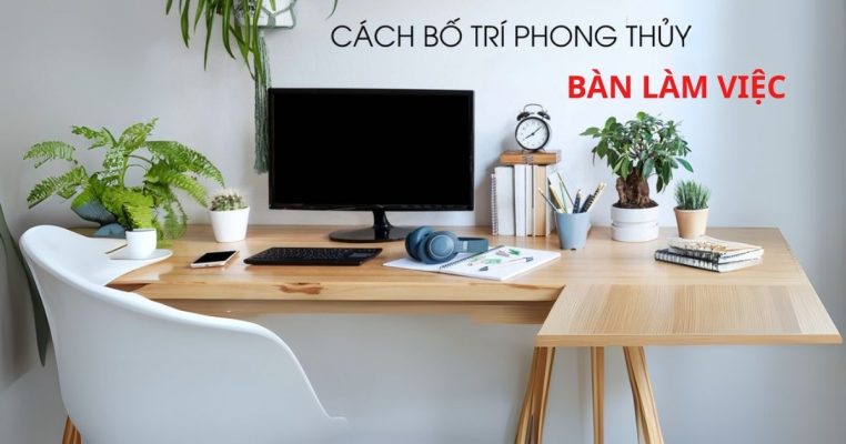 Cách bố trí bàn làm việc may mắn