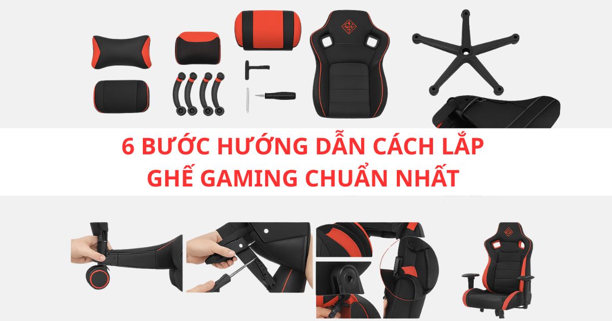 6 bước hướng dẫn cách lắp ghế gaming
