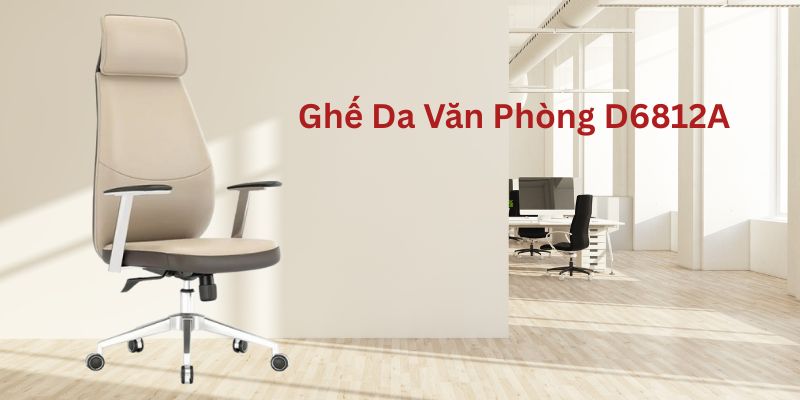 Mẫu ghế da D6812A sang trọng chuẩn công thái học