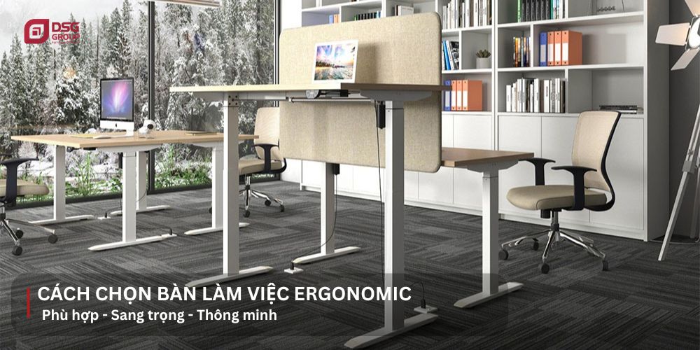 Hướng dẫn cách chọn bàn làm việc ergonomic phù hợp