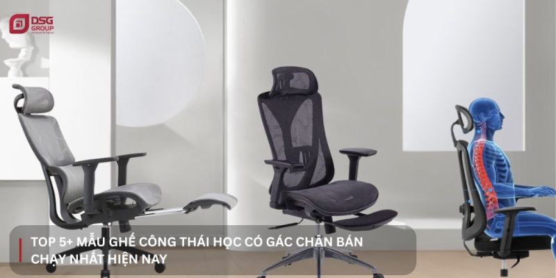 Review 5 mẫu ghế công thái học có gác chân bán chạy nhất hiện nay