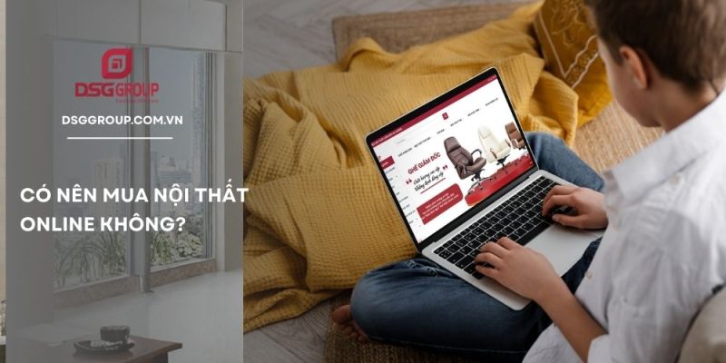 Có nên mua nội thất online