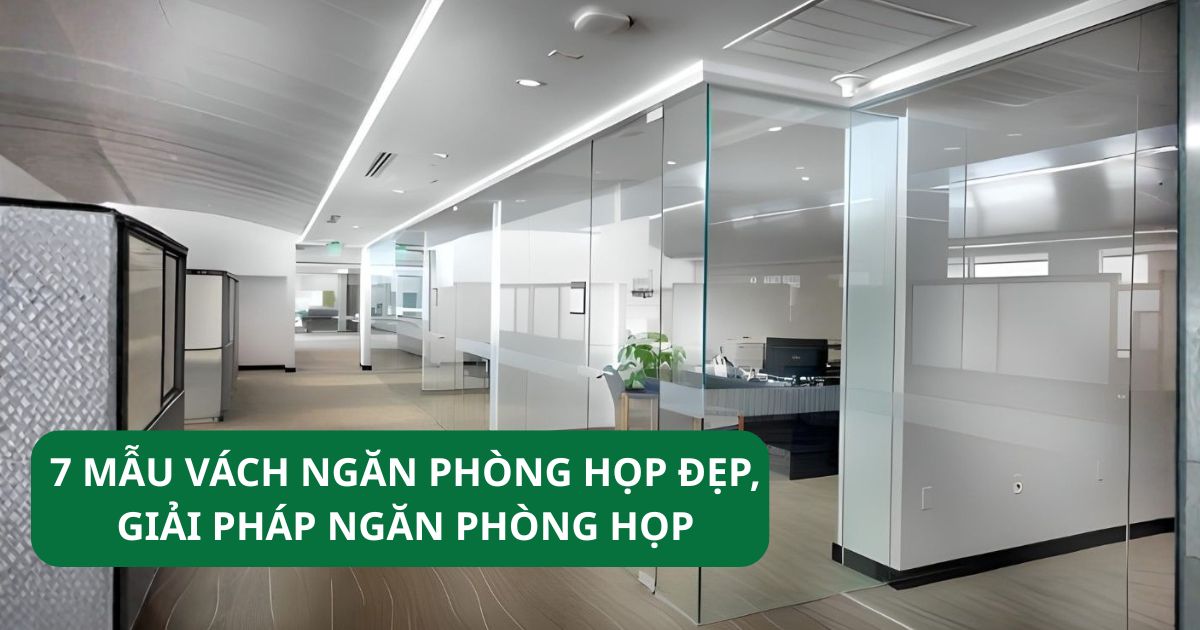 7 Mẫu vách ngăn phòng họp đẹp, giải pháp ngăn phòng họp