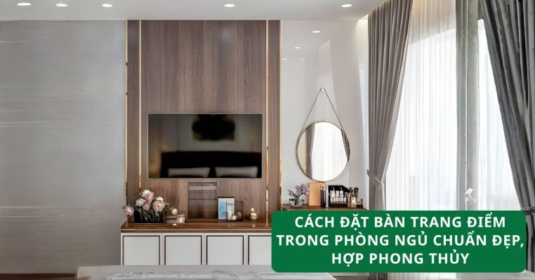 Cách đặt bàn trang điểm trong phòng ngủ chuẩn đẹp, hợp phong thủy