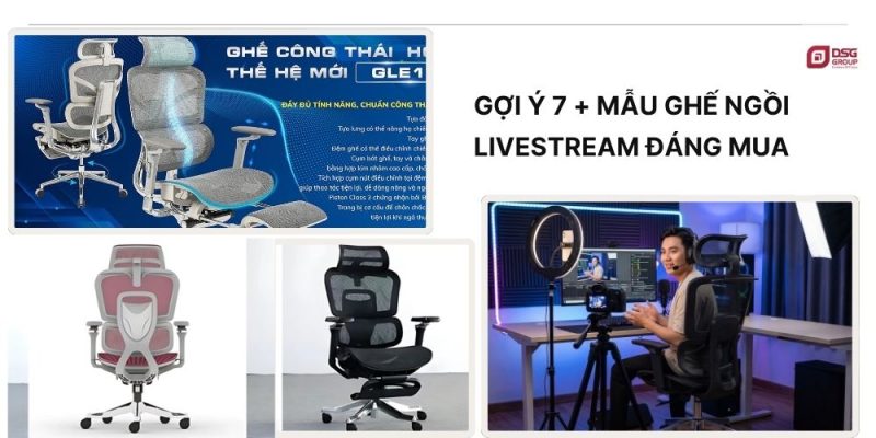 Gợi ý 7 mẫu ghế ngồi livestream chuẩn công thái học chính hãng