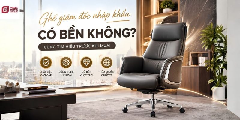 Ghế giám đốc nhập khẩu có bền không?