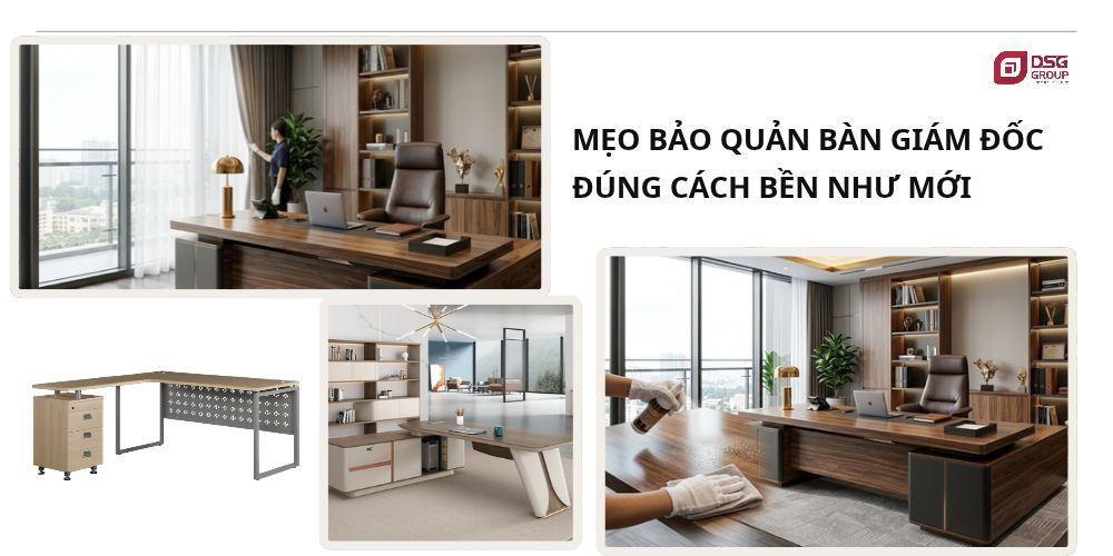 Cách vệ sinh và bảo quản bàn giám đốc luôn được như mới
