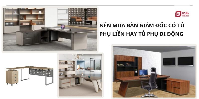 Nên mua bàn giám đốc có tủ phụ liền hay di động?