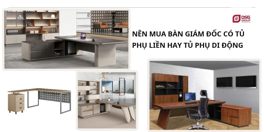 Nên mua bàn giám đốc có tủ phụ liền hay di động?
