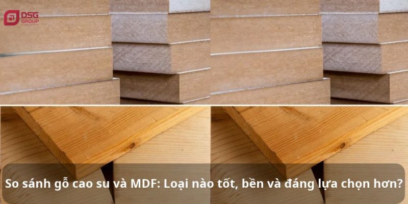 So sánh gỗ cao su và MDF