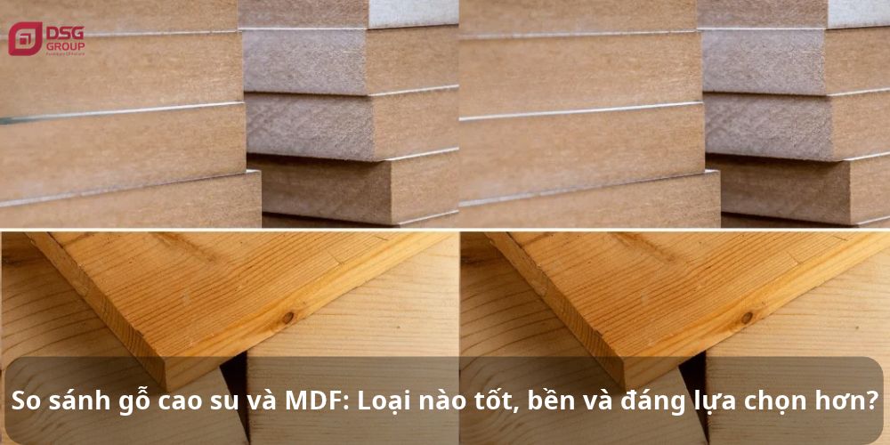 So sánh gỗ cao su và MDF