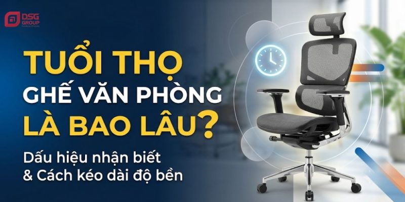 Tuổi thọ của ghế văn phòng là bao lâu?